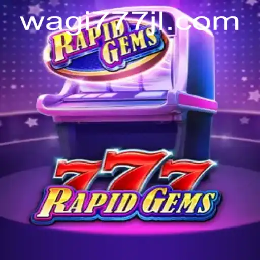 Unveiling RapidGems777: The Thrilling World of WAGI777